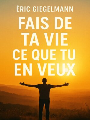 cover image of Fait de ta vie ce que tu en veux